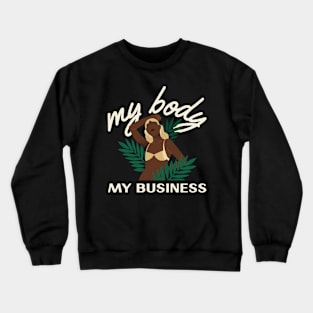 My Body My Choice Womens Rights Feminist Feminism Pro Choice Crewneck Sweatshirt